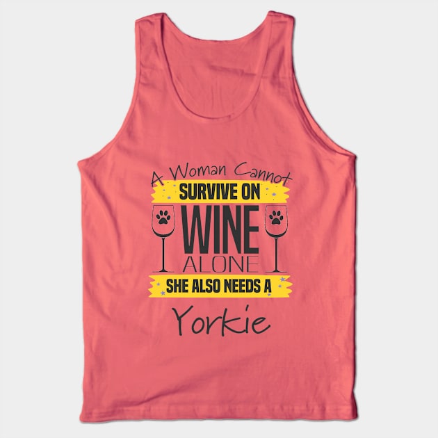 Yorkshire Terrier - A Woman Cannot Survive On Wine Alone She Also Needs A Yorkie Tank Top by Kudostees